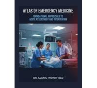 Atlas of Emergency Medicine: Foundational Approaches to Acute Assessment and Intervention
