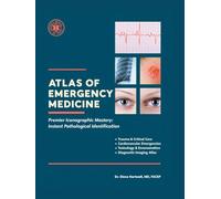 Atlas of Emergency Medicine: Premier Iconographic Mastery: Instant Pathological Identification.