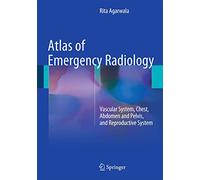 Atlas of Emergency Radiology: Vascular System, Chest, Abdomen and Pelvis, and Reproductive System