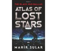 Atlas of Lost Stars: The Black Mud Ballad Book I