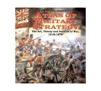 Atlas Of Military Strategy: The Art, Theory and Practice of War, 1618-1878