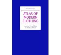 Atlas of Modern Clothing: From the Trench Coat to the Sweatshirt