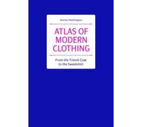 Atlas of Modern Clothing: From the Trench Coat to the Sweatshirt