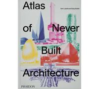 Atlas of Never Built Architecture by Sam Lubell Hardcover Book
