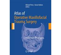 Atlas of Operative Maxillofacial Trauma Surgery: Primary Repair of Facial Injuries