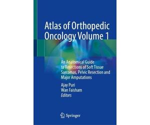 Atlas of Orthopedic Oncology Volume 1: An Anatomical Guide to Resections of Soft Tissue Sarcomas, Pelvic Resection and Major Amputations