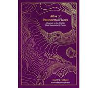 Atlas of Paranormal Places: A Journey to the World's Most Supernatural Places