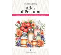 Atlas of Perfume: perfume throughout history, science and culture