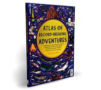 Atlas of Record-Breaking Adventures: A collection of the BIGGEST, FASTEST, LONGEST, TOUGHEST, TALLEST and MOST DEADLY things from around the world