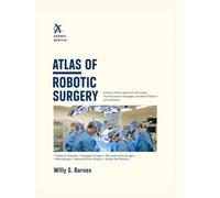 ATLAS OF ROBOTIC SURGERY: Evidence-Based Operative Techniques, Port Placement Strategies, and Multi-Platform Guidance for Residents and Clinicians