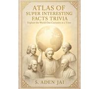 ATLAS OF SUPER INTERESTING FACTS TRIVIA: Explore the World One Curiosity at a Time (BIG WHYS • RIDDLES • TRIVIA • WEIRD FACTS • BRAIN CHALLENGES)