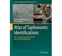 Atlas of Taphonomic Identifications: 1001+ Images of Fossil and Recent Mammal Bone Modification: 0 (Vertebrate Paleobiology and Paleoanthropology)