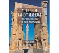 Atlas of the Ancient Near East: From Prehistoric Times to the Roman Imperial Period (Historical Atlas)