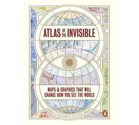 Atlas of the Invisible: Maps & Graphics That Will Change How You See the World