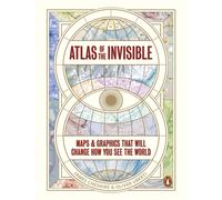 Atlas of the Invisible : Maps & Graphics That Will Change How You See the World