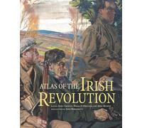 Atlas of the Irish Revolution (Atlas Series)