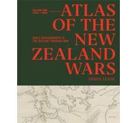 Atlas of the New Zealand Wars: Volume One 1834-1864: Early Engagements to the Second Taranaki War: 1