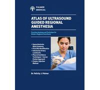 ATLAS OF ULTRASOUND GUIDED REGIONAL ANESTHESIA: Precision Anatomy and Technique for Modern Regional Anesthesia.
