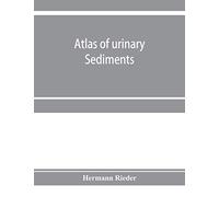 Atlas of urinary sediments; with special reference to their clinical significance