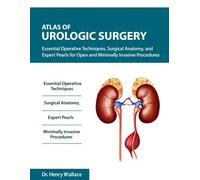 Atlas of Urologic Surgery: Essential Operative Techniques, Surgical Anatomy, and Expert Pearls for Open and Minimally Invasive Procedure.