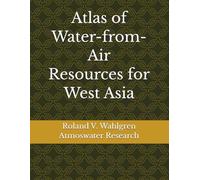 Atlas of Water-from-Air Resources for West Asia (Water-from-Air Technologies (Atmospheric Water Generators) series by Atmoswater Research)