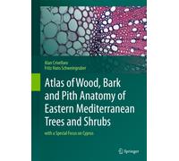 Atlas of Wood, Bark and Pith Anatomy of Eastern Mediterranean Trees and Shrubs : with a Special Focus on Cyprus