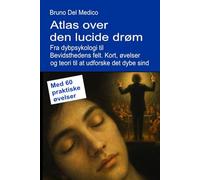 Atlas over den lucide drøm. Fra dybpsykologi til Bevidsthedens felt.: Kort, øvelser og teori til at udforske det dybe sind. Med 60 praktiske øvelser. ... Publikationer af Bruno Del Medico på dansk.)