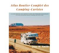 Atlas Routier Complet des Camping-Caristes: Le guide essentiel des campings cachés, des itinéraires panoramiques et d'une navigation facile à travers les États-Unis.
