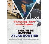 Atlas routier des camping-cars et des terrains de camping des États-Unis: Le guide complet des parcs de camping-cars, des routes panoramiques et du voyage en van dans les 50 États américains