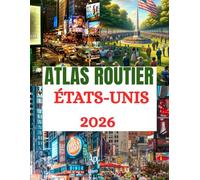 Atlas routier des États-Unis 2026: Découvrez l'Amérique comme jamais auparavant, des informations privilégiées, des conseils pratiques et des ... (The Ultimate Travel Guide Series)