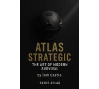 Atlas Strategic: The Art of Modern Survival: Mastering calm, control, and adaptability in a world that never stops collapsing. (Atlas Series: Human Resilience and Inner Systems)