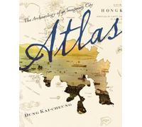 Atlas: The Archaeology of an Imaginary City (Weatherhead Books on Asia)