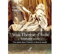ATLAS THERESE D'AVILA - AVENTURER SA VIE: "Aventure sa vie", une sainte dans l'histoire et dans le monde