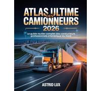 Atlas ultime des camionneurs 2026: Le guide routier complet des conducteurs professionnels d'Amérique du Nord