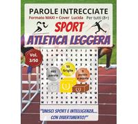 Atletica Leggera: Parole Intrecciate per tutti a 8+: Sfide sportive e stimolanti per divertirsi, ampliare il vocabolario e mantenere corpo e mente attivi a ogni età (Parole intrecciate - Sport)