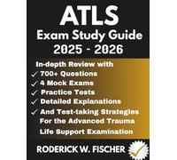 ATLS EXAM Study Guide: In-depth review with 700+ Questions, 4 mock exams, Practice tests, Detailed explanations and test-taking strategies for the Advanced Trauma Life Support Examination