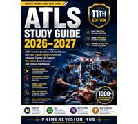 ATLS STUDY GUIDE 2026-2027: 1000+ Practice Questions, Full Mock Exams, And Rapid Trauma Mastery System For Advanced Trauma Life Support 11th Edition Exam Success And Clinical Confidence
