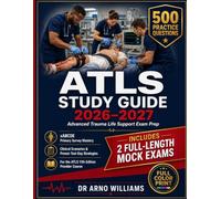 ATLS STUDY GUIDE 2026-2027: Advanced Trauma Life Support Exam Prep xABCDE Primary Survey Mastery • 500 Practice Questions Clinical Scenarios & Test-Day Strategies for the 11th Edition Provider Course