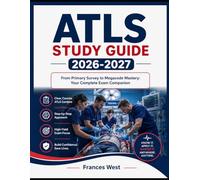 ATLS Study Guide 2026-2027: From Primary Survey to Megacode Mastery: Your Complete Exam Companion
