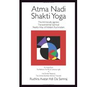 Atma Nadi Shakti Yoga: The Intrinsically Egoless Transcendental Spiritual Reality-Way of Adidam Ruchiradam