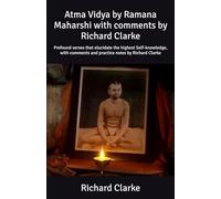Atma Vidya by Ramana Maharshi with comments by Richard Clarke: Profound verses that elucidate the highest Self-knowledge, with comments and practice ... Richard Clarke (Ramana Maharshi Commentaries)