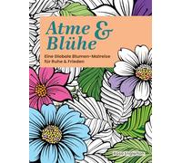 Atme & Blühe: Eine weltweite Blumen-Malreise für Ruhe und Frieden. (Breathe & Bloom. A Global Floral Coloring Journey for Calm & Peace.)