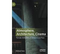 Atmosphere, Architecture, Cinema: Thematic Reflections on Ambiance and Place