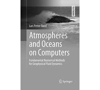 Atmospheres and Oceans on Computers: Fundamental Numerical Methods for Geophysical Fluid Dynamics (Springer Textbooks in Earth Sciences, Geography and Environment)