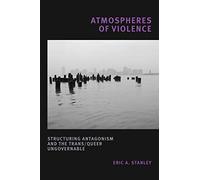 Atmospheres of Violence: Structuring Antagonism and the Trans/Queer Ungovernable