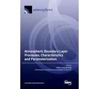 Atmospheric Boundary Layer Processes, Characteristics and Parameterization