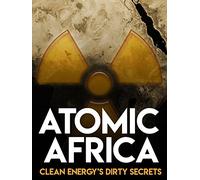 Atomic Africa: Clean Energy's Dirty Secrets