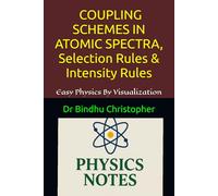 ATOMIC AND MOLECULAR PHYSICS COUPLING SCHEMES IN ATOMIC SPECTRA, Selection Rules & Intensity Rules: L-S Coupling, j-j Coupling, Selection Rules & Intensity Rules (Foundations of Modern Physics)