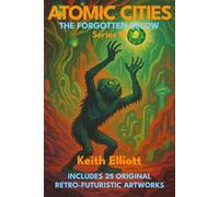 Atomic Cities: The Forgotten Below: Book 14 of the Atomic Cities Series (Atomic Cities: An Illustrated Sci-Fi Art Book Series of Short Visual Stories)