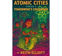 Atomic Cities: Tomorrow's Childhood: Book 3 of the Atomic Cities Series (Atomic Cities: An Illustrated Sci-Fi Art Book Series of Short Visual Stories)